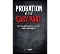 Probation Is the Easy Part: Why People Fail Supervision - And How to Survive It (The System Never Forgets Series)