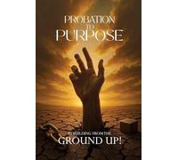 Probation to Purpose: Rebuilding from the Ground Up!