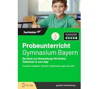 Probeunterricht Gymnasium Bayern: Das Buch zur Vorbereitung! Mit Online-Testtrainer & Lern-App - Hunderte Aufgaben: Deutsch, Mathematik, Logik und mehr