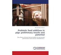 Probiotic feed additives in pigs: preliminary results and potential: The effects of direct-fed microbials on pig growth performance and carcass characteristics