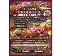 Probiotic Kombucha Gummies Cookbook: Delicious and Healthy Recipes for Fermented Gummies to Boost Your Gut Health
