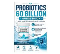 Probiotics 60 Billion Guide book: Guide book 10 Strains + Organic Prebiotics - Immune, Digestive & Gut Health - Supports Occasional Constipation, Diarrhea, Gas & Bloating - for Women & Men