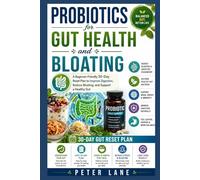 PROBIOTICS FOR GUT HEALTH AND BLOATING: A Beginner-Friendly 30-Day Reset Plan to Improve Digestion, Reduce Bloating, and Support a Healthy Gut
