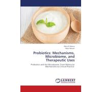 Probiotics: Mechanisms, Microbiome, and Therapeutic Uses: Probiotics and the Microbiome: From Molecular Mechanisms to Clinical Practice