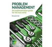 [(Problem Management : An Implementation Guide for the Real World)] [By (author) Michael G. Hall] published on (November, 2014)