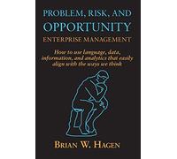 Problem, RIsk, and Opportunity Enterprise Management: How to use language, data, information, and analytics that easily align with the ways we think