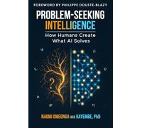 Problem-Seeking Intelligence: How Humans Create What AI Solves