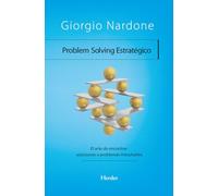 Problem Solving Estratégico: El arte de encontrar soluciones a problemas irresolubles (fuera de colección)