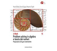 Problem solving in algebra e teoria dei numeri. Preparazione alle gare matematiche (U math)