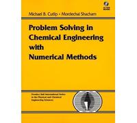 Problem Solving in Chemical Engineering with Numerical Methods (Prentice Hall International Series in the Physical and Chemical Engineering Sciences)