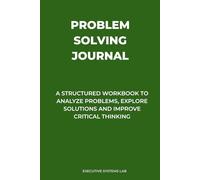 PROBLEM SOLVING JOURNAL: A Structured Workbook to Analyze Problems, Explore Solutions and Improve Critical Thinking (Strategic Thinking Series)