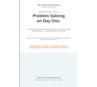 Problem Solving on Day One: A Structured, Step-by-Step Guide for Engineers Who Need to Fix Real Problems at Work (The Ultimate Professional Beginner Series)
