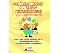 PROBLEM SOLVING PRIMA ELEMENTARE + PERCORSO BES E DSA: PERCORSO SUPER CREATIVO (PREMIUM) CON 70 SCHEDE OPERATIVE + 70 SCHEDE SPIEGAZIONE + 35 SCHEDE ... (MISSIONE CREATIVA PRIMA ELEMENTARE)