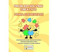 PROBLEM SOLVING PRIMA ELEMENTARE: PERCORSO ESPLORATORE (BASE) CON 70 SCHEDE OPERATIVE + 70 SCHEDE SPIEGAZIONE (MISSIONE CREATIVA PRIMA ELEMENTARE)