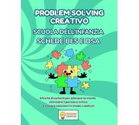 PROBLEM SOLVING SCUOLA DELL'INFANZIA BES E DSA: PERCORSO AMICO SPECIALE CON 35 SCHEDE OPERATIVE + 35 SCHEDE SPIEGAZIONE (MISSIONE CREATIVA SCUOLA DELL'INFANZIA)