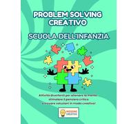 PROBLEM SOLVING SCUOLA DELL'INFANZIA: PERCORSO ESPLORATORE (BASE) CON 70 SCHEDE OPERATIVE + 70 SCHEDE SPIEGAZIONE (MISSIONE CREATIVA SCUOLA DELL'INFANZIA)
