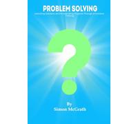 Problem Solving: Unlocking Solutions and Accelerating Progress Through Innovative Thinking (Solutions Focused Approach)