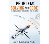 Problem Solving with Code: C# Programming through the Eyes of Faith