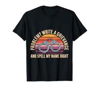 Problem Write A Grievance and Spell My Name Right - Camiseta