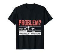 Problem Write A Grievance and Spell My Name Right - Camiseta