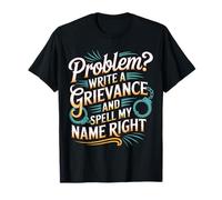 Problem Write A Grievance and Spell My Name Right - Camiseta