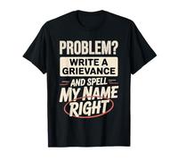 Problem Write A Grievance and Spell My Name Right - Camiseta