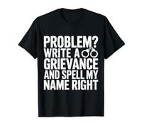 Problem Write A Grievance and Spell My Name Right - Camiseta