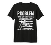 Problem? Write A Grievance, and Spell My Name Right Camiseta Premium