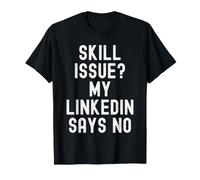 Problema de Habilidad, mi linkedin Dice Que no Hay Humor Divertido relacionado Camiseta