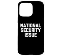 Problema de seguridad nacional: novedad sarcástica divertida Carcasa para iPhone 15 Pro Max