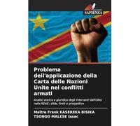 Problema dell'applicazione della Carta delle Nazioni Unite nei conflitti armati: Analisi storica e giuridica degli interventi dell'ONU nella RDeC: sfide, limiti e prospettive