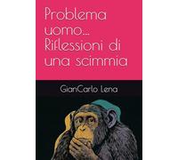 Problema uomo… Riflessioni di una scimmia