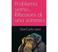 Problema uomo… Riflessioni di una scimmia