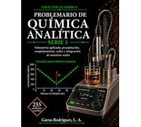 Problemario de Química Analítica Serie 3: Volumetría Aplicada: Precipitación, Complejometría, Redox e Integración de Muestras Reales