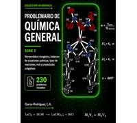 Problemario de Química General. Serie 2: Nomenclatura Inorgánica, Balanceo de Ecuaciones Químicas, Tipos de Reacciones, Mol y Propiedades Coligativas