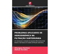 PROBLEMAS APLICADOS DE HIDRODINÂMICA NA FILTRAÇÃO SUBTERRÂNEA: Um manual para a resolução de equações diferenciais parciais lineares e não lineares em modelos de filtração subterrânea