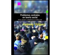 Problemas centrales en teoría social: Acción, estructura y contradicción en el análisis social