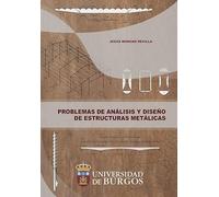 Problemas de análisis y diseño de estructuras metálicas: 51 (Manuales y Prácticas)
