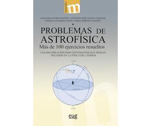 Problemas de astrofísica: más de 100 ejercicios resueltos (una recopilación para estudiantes que desean iniciarse en la Física del Cosmos) (Manuales Major)