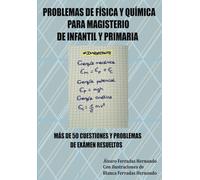 PROBLEMAS DE FÍSICA Y QUÍMICA PARA MAGISTERIO DE INFANTIL Y PRIMARIA: MÁS DE 50 CUESTIONES Y PROBLEMAS DE EXAMEN RESUELTOS