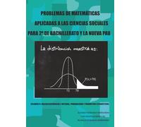 PROBLEMAS DE MATEMÁTICAS APLICADAS A LAS CIENCIAS SOCIALES PARA 2º DE BACHILLERATO Y LA NUEVA PAU: VOLUMEN II: CÁLCULO DIFERENCIAL E INTEGRAL, PROBABILIDAD Y PARÁMETROS ESTADÍSTICOS