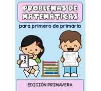 Problemas de matemáticas para primero de primaria: Edición primavera (Libros de problemas de matemáticas)