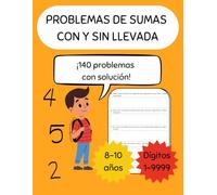Problemas de sumas con y sin llevada: Cuaderno de problemas de sumas con y sin llevada hasta 4 dígitos para niños de 8 a 10 años - 140 problemas con ... básica: sumas y restas con y sin llevada)