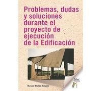 Problemas, dudas y soluciones durante el proyecto de ejecución de la Edificación (SIN COLECCION)