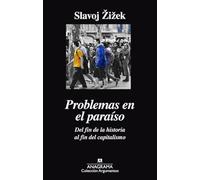 Problemas en el paraíso: Del fin de la historia al fin del capitalismo: 502 (Argumentos)