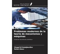 Problemas modernos de la teoría de mecanismos y máquinas: Colección de artículos científicos