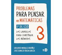 PROBLEMAS PARA PENSAR EN MATEMÁTICAS 3 (1º ESO); LOS LADRILLOS PARA CONSTRUIR LOS NÚMEROS