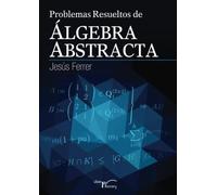 Problemas resueltos de álgebra abstracta (SIN COLECCION)