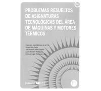 Problemas resueltos de asignaturas de tecnológicas del área de máquina y motores térmicos (Manuales de Ingeniería y Arquitectura)