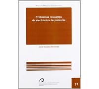 Problemas resueltos de electrónica de potencia: 37 (Manual docente universitario. Área de enseñanzas técnicas)